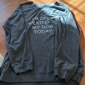 I’m only talking to my dog today crewneck
